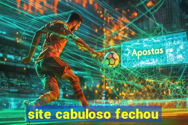 site cabuloso fechou